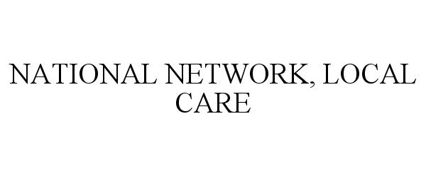  NATIONAL NETWORK, LOCAL CARE