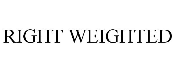  RIGHT WEIGHTED