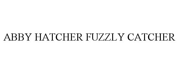  ABBY HATCHER FUZZLY CATCHER