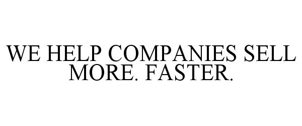  WE HELP COMPANIES SELL MORE. FASTER.