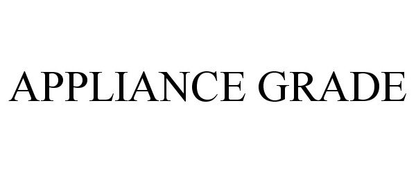 Trademark Logo APPLIANCE GRADE