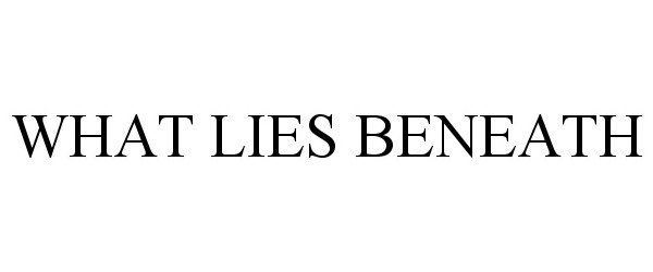 WHAT LIES BENEATH