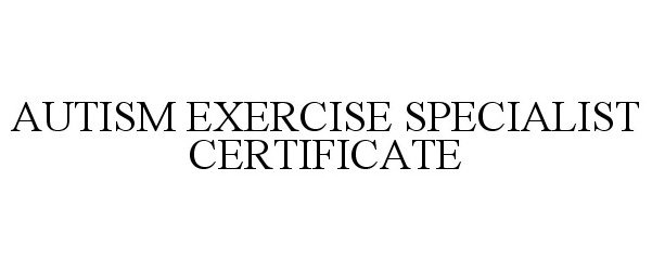  AUTISM EXERCISE SPECIALIST CERTIFICATE