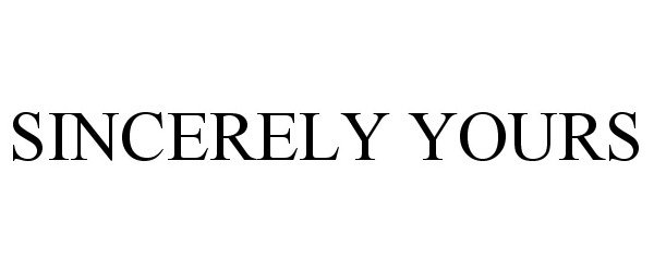  SINCERELY YOURS
