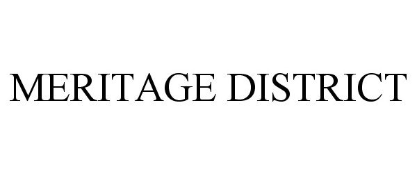 Trademark Logo MERITAGE DISTRICT