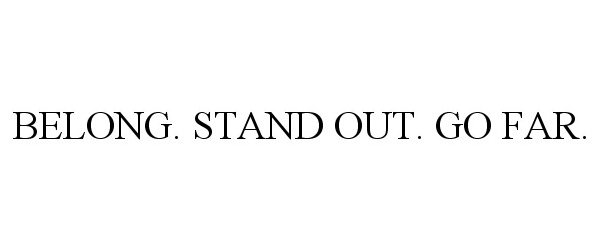 Trademark Logo BELONG. STAND OUT. GO FAR.