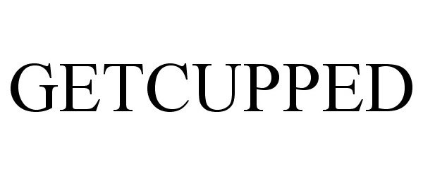 Trademark Logo GETCUPPED
