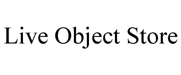  LIVE OBJECT STORE