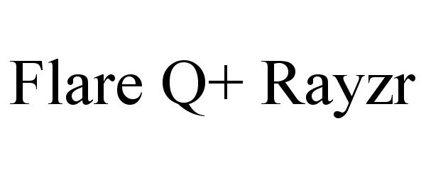 Trademark Logo FLARE Q+ RAYZR