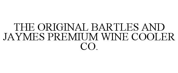  THE ORIGINAL BARTLES AND JAYMES PREMIUMWINE COOLER CO.