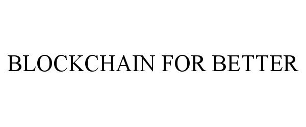  BLOCKCHAIN FOR BETTER