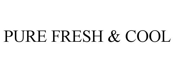 Trademark Logo PURE FRESH & COOL