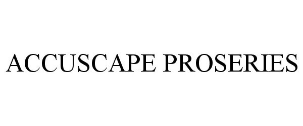 Trademark Logo ACCUSCAPE PROSERIES