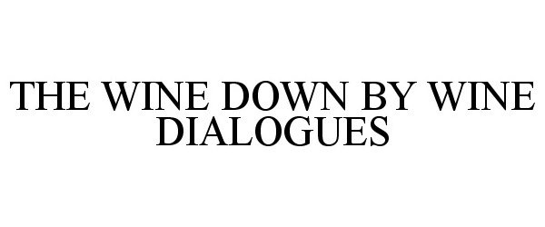  THE WINE DOWN BY WINE DIALOGUES