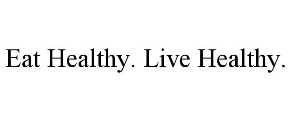  EAT HEALTHY. LIVE HEALTHY.