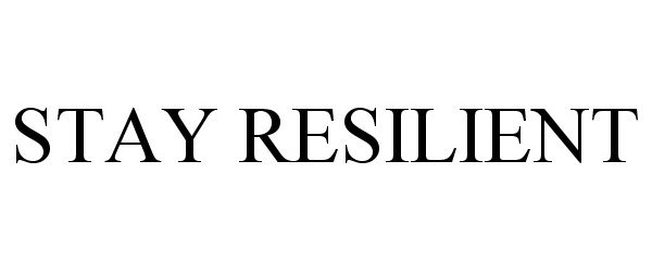 Trademark Logo STAY RESILIENT