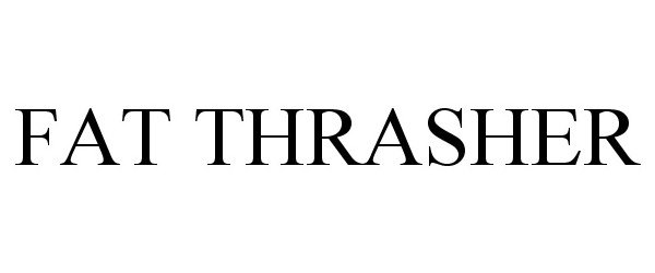 Trademark Logo FAT THRASHER