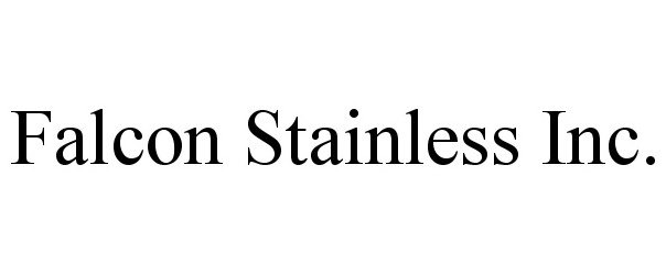 Trademark Logo FALCON STAINLESS INC.