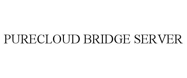  PURECLOUD BRIDGE SERVER