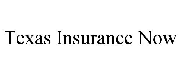 Trademark Logo TEXAS INSURANCE NOW