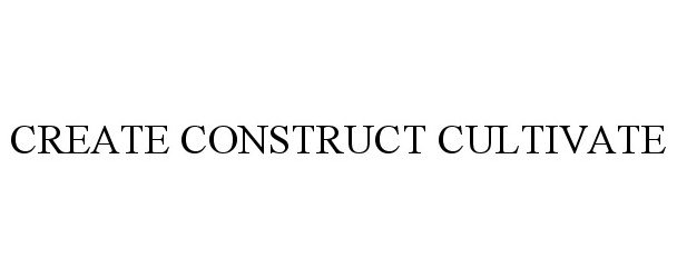  CREATE CONSTRUCT CULTIVATE