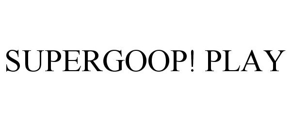 Trademark Logo SUPERGOOP! PLAY