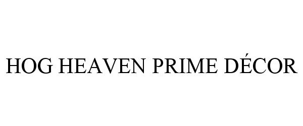 Trademark Logo HOG HEAVEN PRIME DÉCOR