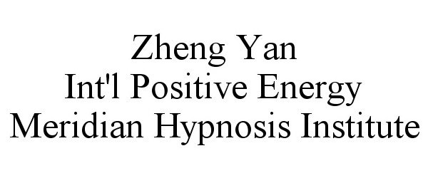 Trademark Logo ZHENG YAN INT'L POSITIVE ENERGY MERIDIAN HYPNOSIS INSTITUTE