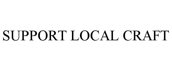 Trademark Logo SUPPORT LOCAL CRAFT