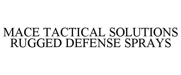  MACE TACTICAL SOLUTIONS RUGGED DEFENSE SPRAYS
