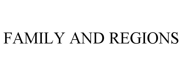 Trademark Logo FAMILY AND REGIONS
