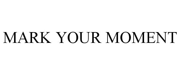 Trademark Logo MARK YOUR MOMENT