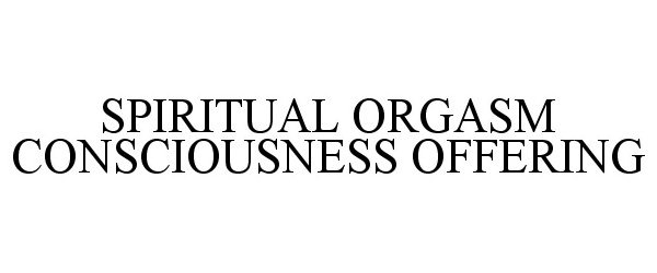  SPIRITUAL ORGASM CONSCIOUSNESS OFFERING