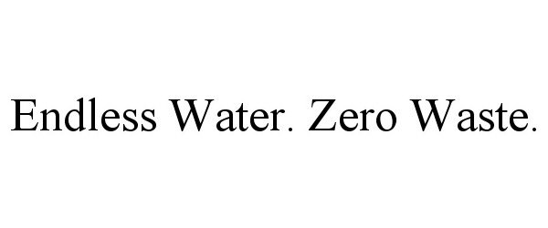  ENDLESS WATER. ZERO WASTE.
