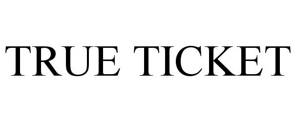 Trademark Logo TRUE TICKET