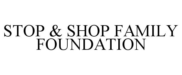 Trademark Logo STOP & SHOP FAMILY FOUNDATION