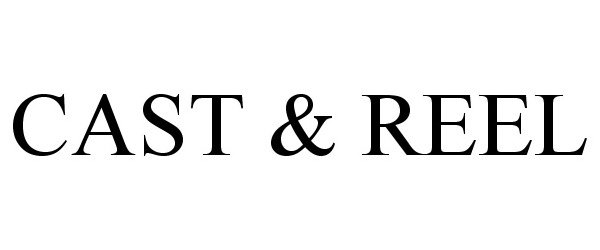 Trademark Logo CAST & REEL