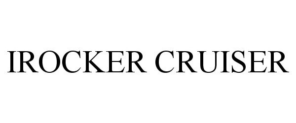 Trademark Logo IROCKER CRUISER