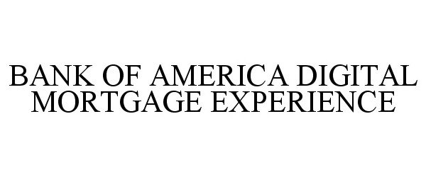  BANK OF AMERICA DIGITAL MORTGAGE EXPERIENCE