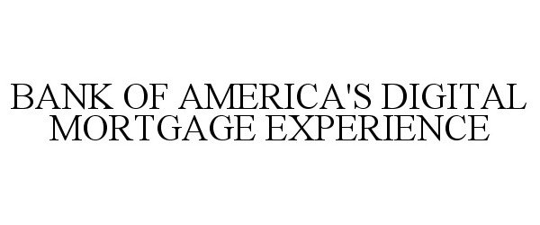  BANK OF AMERICA'S DIGITAL MORTGAGE EXPERIENCE