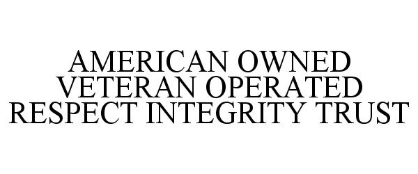  AMERICAN OWNED VETERAN OPERATED RESPECT INTEGRITY TRUST