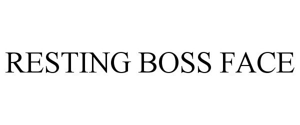  RESTING BOSS FACE