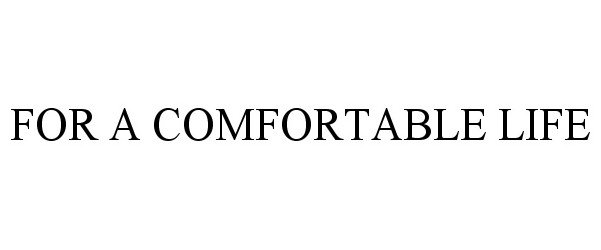 Trademark Logo FOR A COMFORTABLE LIFE