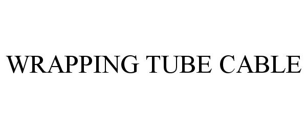 Trademark Logo WRAPPING TUBE CABLE