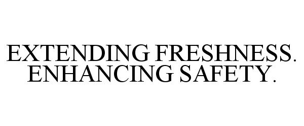 Trademark Logo EXTENDING FRESHNESS. ENHANCING SAFETY.