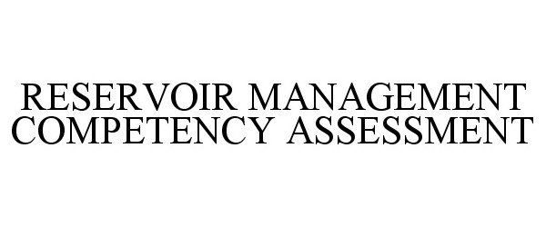Trademark Logo RESERVOIR MANAGEMENT COMPETENCY ASSESSMENT