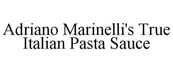  ADRIANO MARINELLI'S TRUE ITALIAN PASTA SAUCE