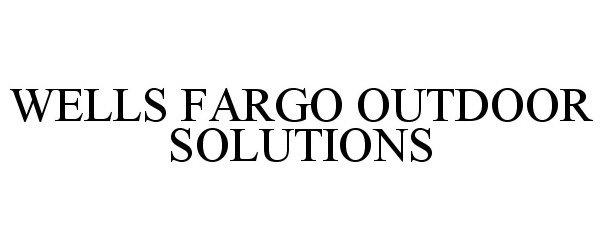  WELLS FARGO OUTDOOR SOLUTIONS