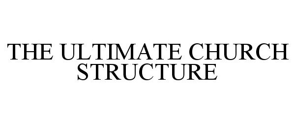  THE ULTIMATE CHURCH STRUCTURE