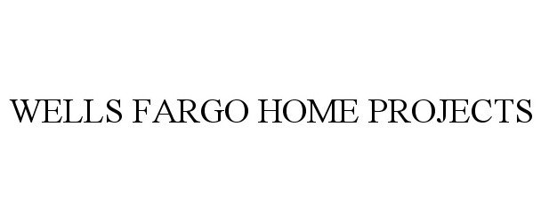  WELLS FARGO HOME PROJECTS